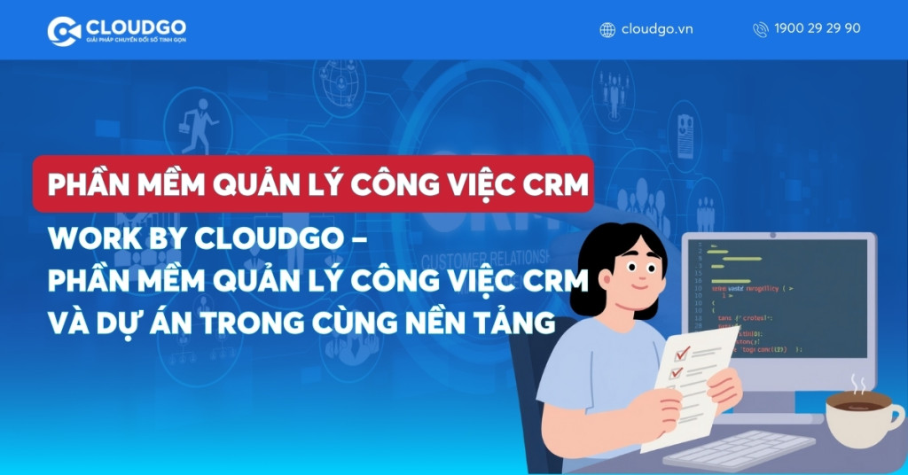 Banner bài viết Work by CloudGO – Phần mềm quản lý công việc CRM và dự án trong cùng nền tảng
