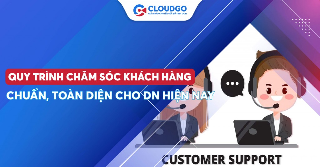 Các bước bạn cần biết trước khi xây dựng quy trình chăm sóc khách hàng chuẩn