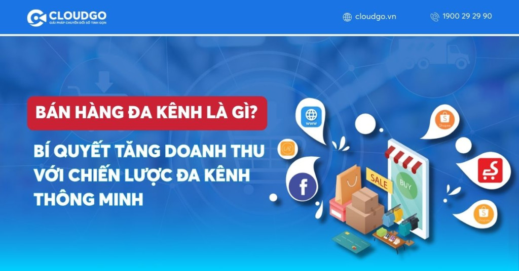 Bán hàng đa kênh là gì? Bí quyết tăng doanh thu với chiến lược đa kênh thông minh
