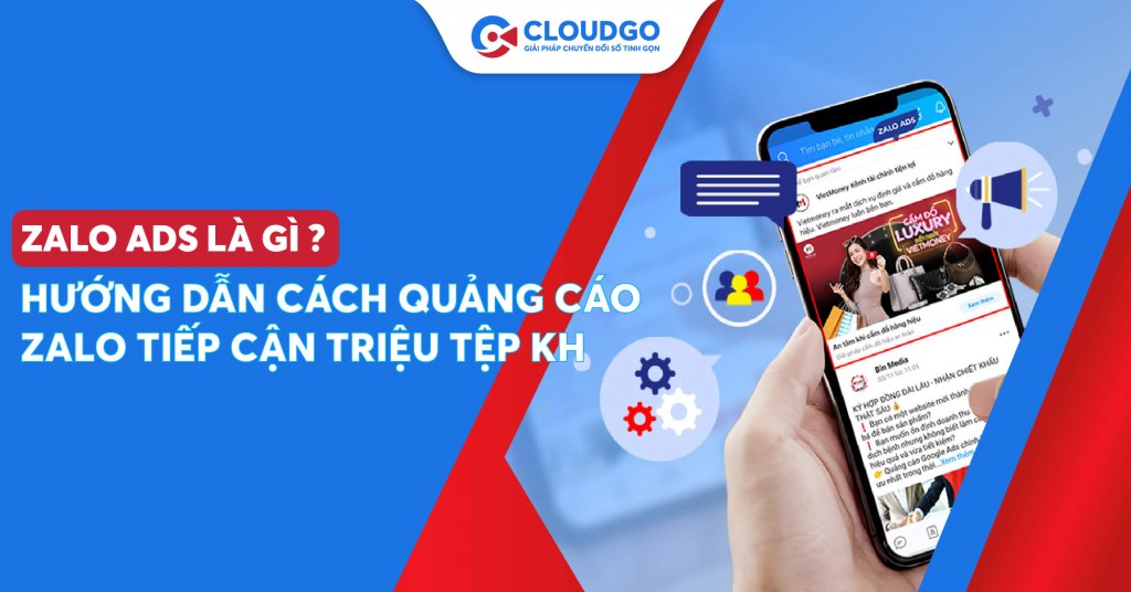 Zalo ads là gì? Hướng dẫn quảng cáo trên nền tảng zalo tiếp cận triệu tệp khách hàng