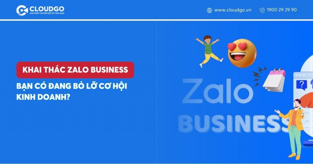 Chưa tận dụng Zalo Business? Doanh nghiệp bạn đang bỏ lỡ lợi thế cạnh tranh lớn