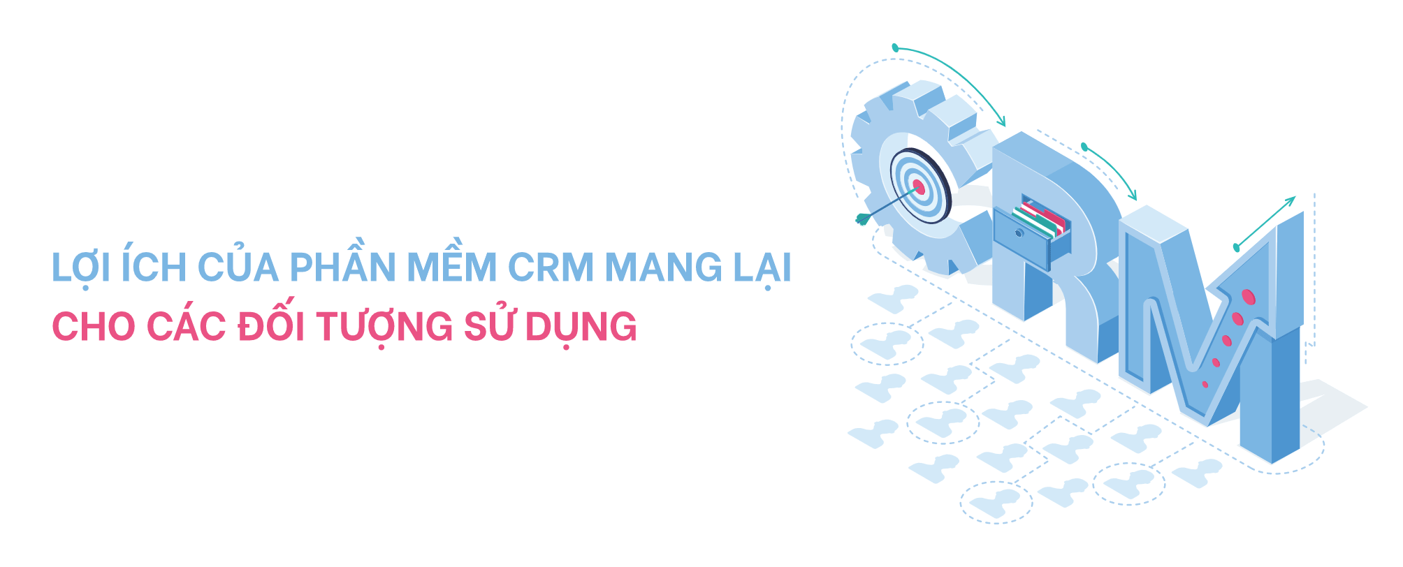 Một số lợi ích mà CRM mang lại cho các đối tượng sử dụng phần mềm