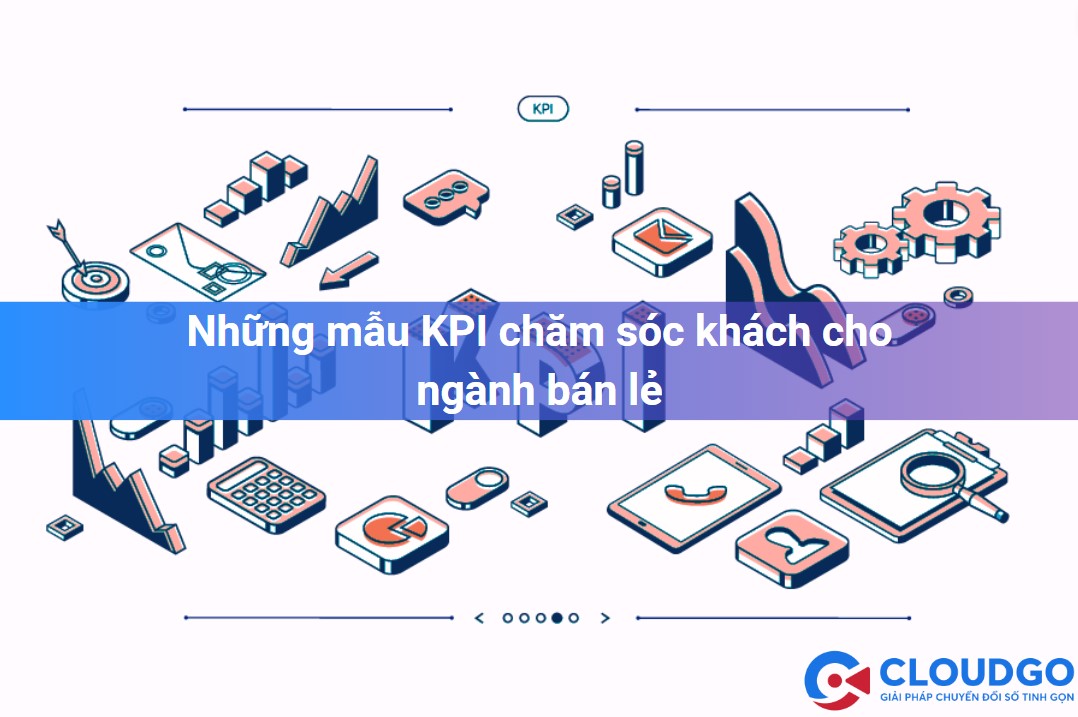 Các mẫu KPI CSKH cho ngành bán lẻ